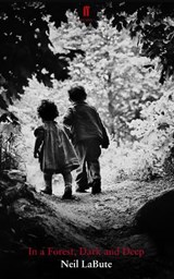 In a Forest, Dark and Deep - Neil LaBute - 9780571277261