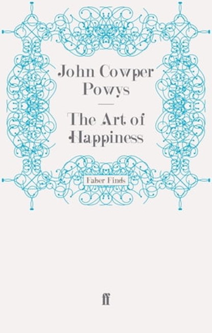 The Art of Happiness, John Cowper Powys - Ebook - 9780571279111