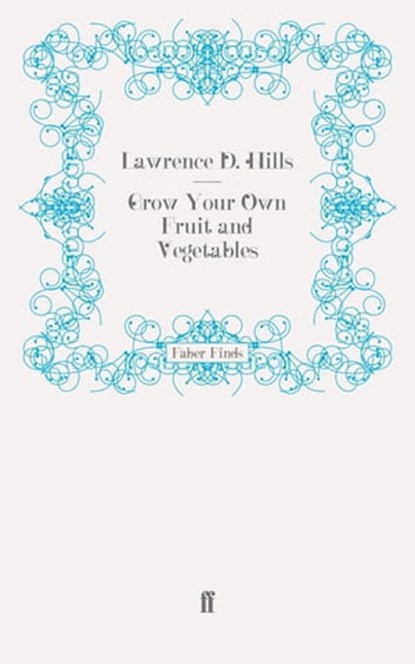 Grow Your Own Fruit and Vegetables, Lawrence D. Hills - Ebook - 9780571280988