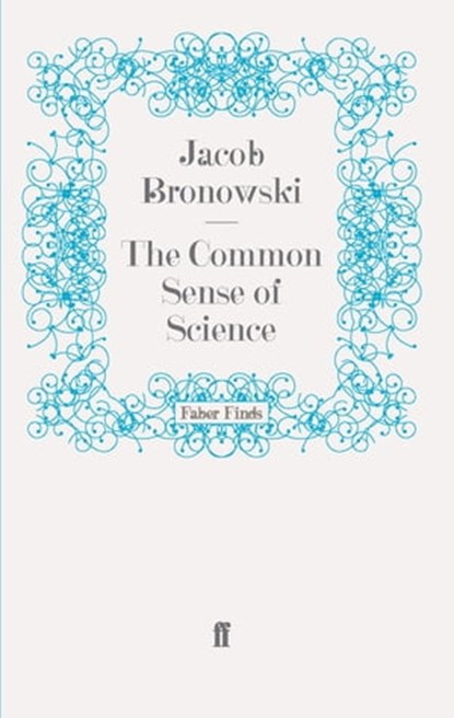 The Common Sense of Science, Jacob Bronowski - Ebook - 9780571286942