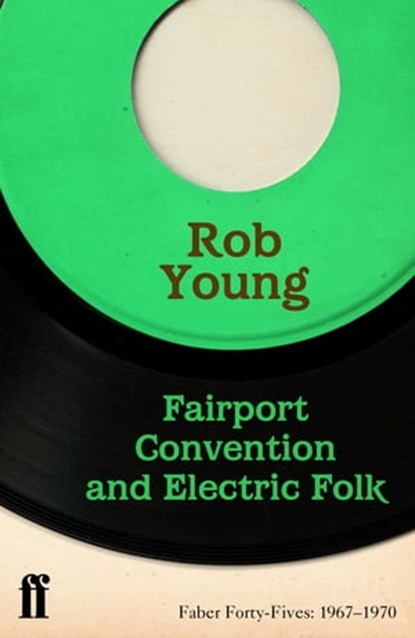 Fairport Convention and Electric Folk, Rob Young - Ebook - 9780571296552