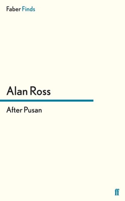 After Pusan, Alan Ross - Ebook - 9780571299355