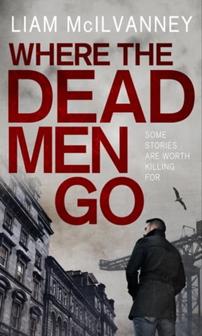 Where the Dead Men Go, Liam McIlvanney - Ebook - 9780571299591