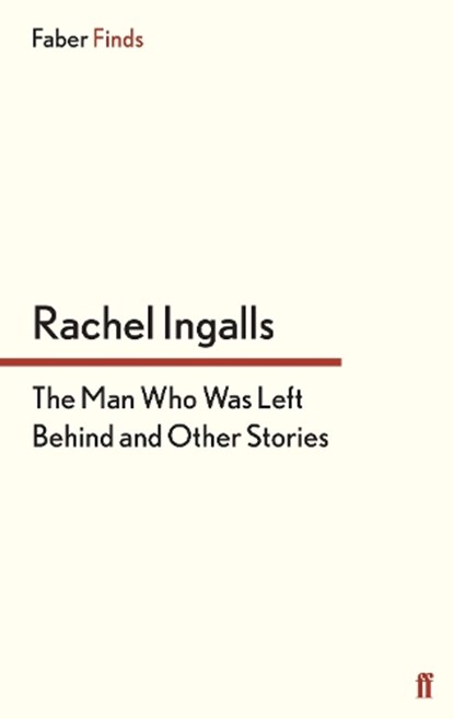 The Man Who Was Left Behind, Rachel Ingalls - Paperback - 9780571299782
