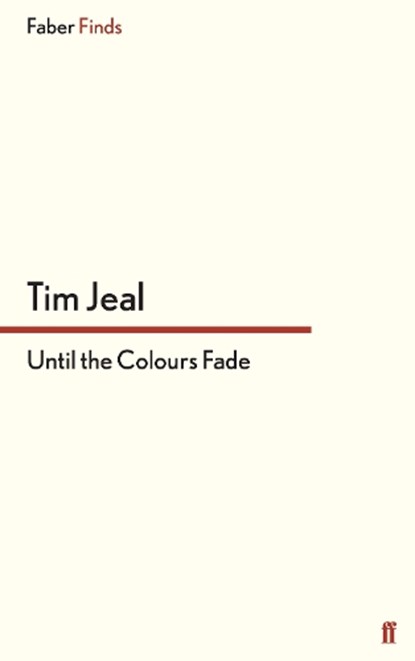 Until the Colours Fade, Tim Jeal - Paperback - 9780571303939