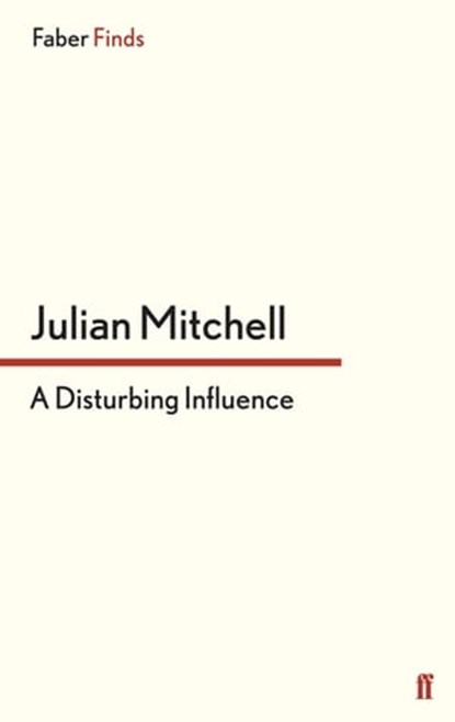 A Disturbing Influence, Julian Mitchell - Ebook - 9780571304196