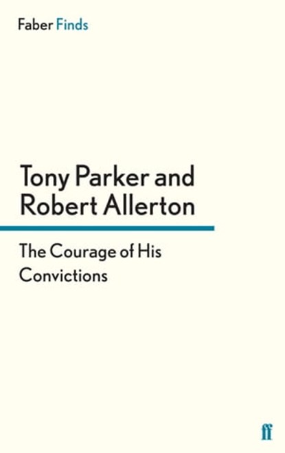 The Courage of His Convictions, Robert Allerton ; Tony Parker - Ebook - 9780571304257