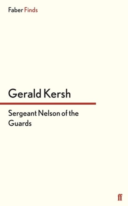 Sergeant Nelson of the Guards, Gerald Kersh - Ebook - 9780571304554