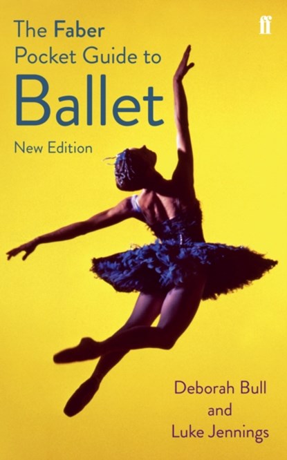 The Faber Pocket Guide to Ballet, Luke Jennings ; Deborah Bull - Paperback - 9780571309740