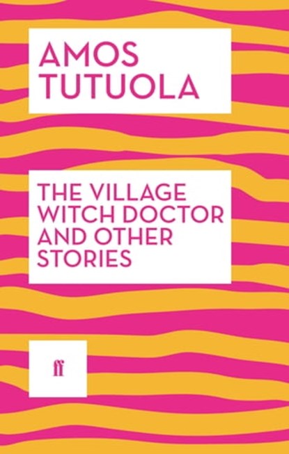 The Village Witch Doctor and Other Stories, Amos Tutuola - Ebook - 9780571311330