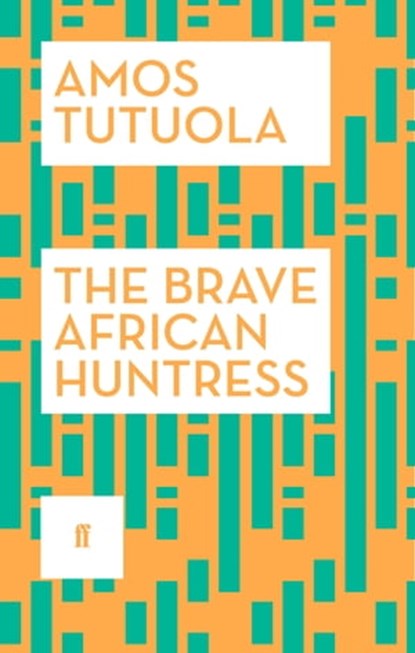 The Brave African Huntress, Amos Tutuola - Ebook - 9780571311385