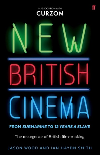 New British Cinema from 'Submarine' to '12 Years a Slave', Jason Wood ; Ian Haydn (Editor) Smith - Paperback - 9780571315161