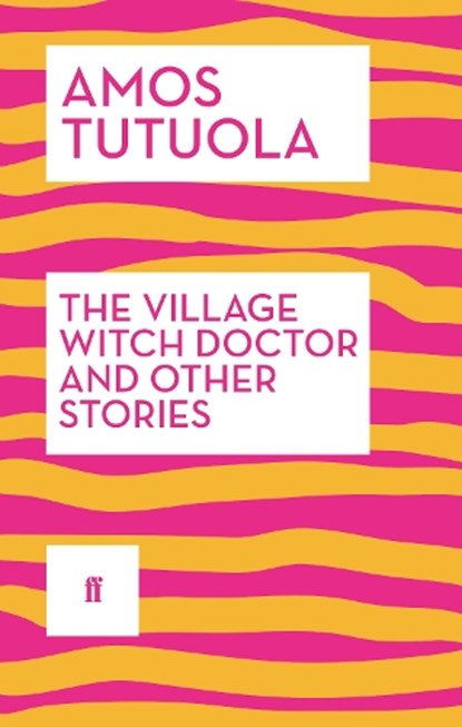 The Village Witch Doctor and Other Stories, Amos Tutuola - Paperback - 9780571316885