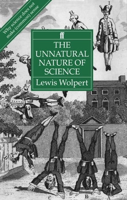 The Unnatural Nature of Science, Lewis Wolpert - Ebook - 9780571317387