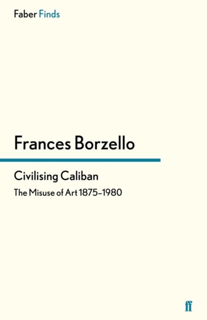 Civilising Caliban, Frances Borzello - Paperback - 9780571317585