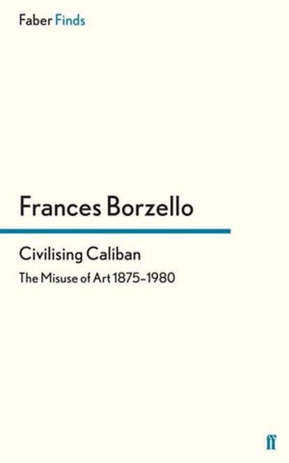 Civilising Caliban, Frances Borzello - Ebook - 9780571317592