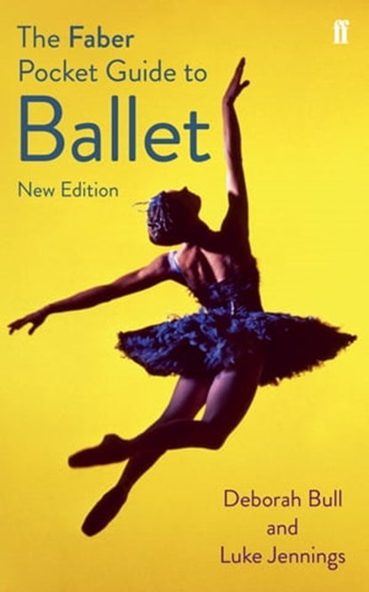 The Faber Pocket Guide to Ballet, Luke Jennings ; Deborah Bull - Ebook - 9780571321605
