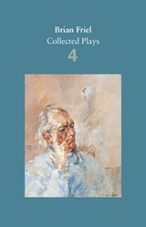 Brian Friel: Collected Plays – Volume 4 - Brian Friel - 9780571331802