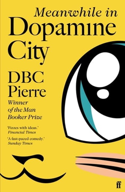 Meanwhile in Dopamine City, DBC Pierre - Ebook - 9780571334001