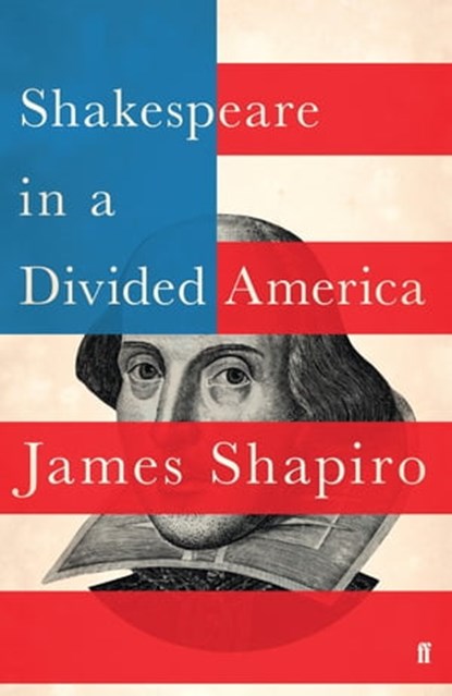 Shakespeare in a Divided America, James Shapiro - Ebook - 9780571338900