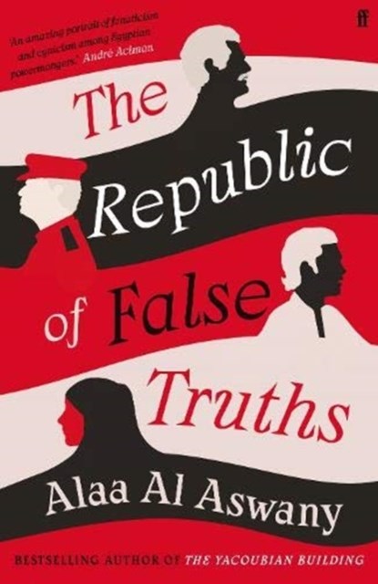 REPUBLIC OF FALSE TRUTHS, ALAA AL ASWANY - Paperback - 9780571347605