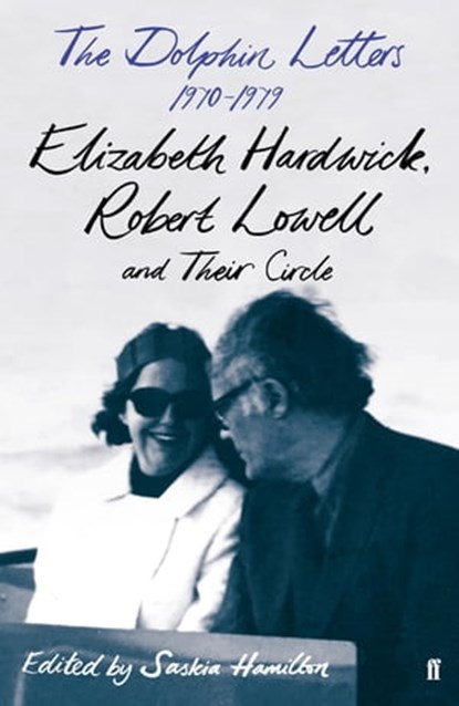 The Dolphin Letters, 1970–1979, Robert Lowell ; Elizabeth Hardwick - Ebook - 9780571357420