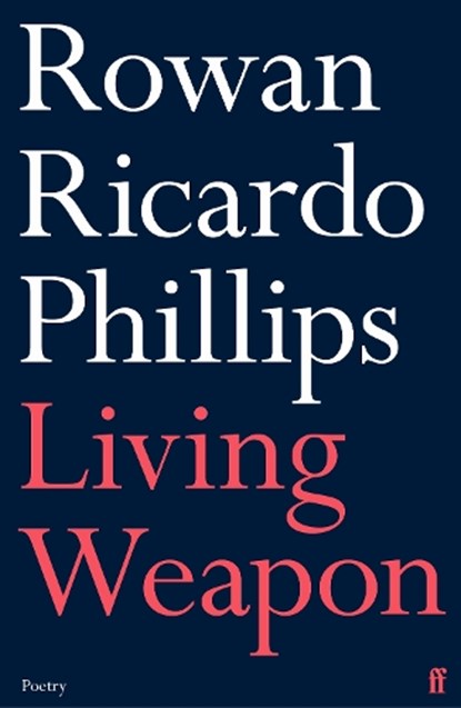 Living Weapon, Rowan Ricardo Phillips - Paperback - 9780571366279