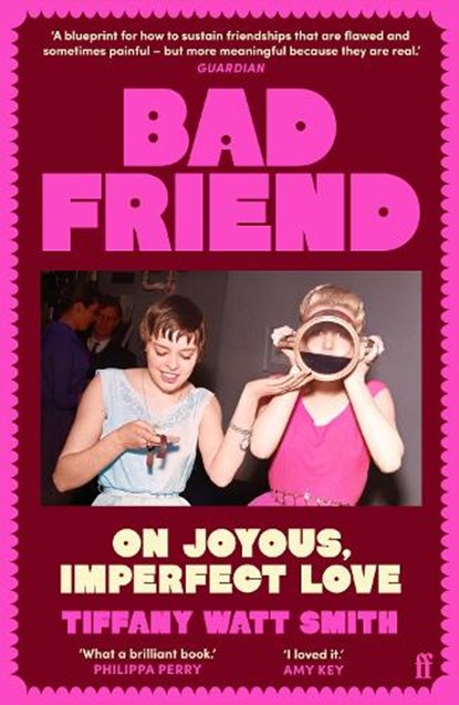 Bad Friend, Tiffany Watt Smith - Paperback - 9780571376551