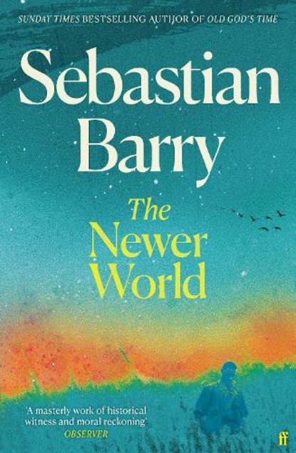 The Newer World, Sebastian Barry - Gebonden - 9780571378449
