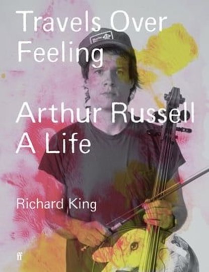 Travels Over Feeling, Richard King - Ebook - 9780571379682
