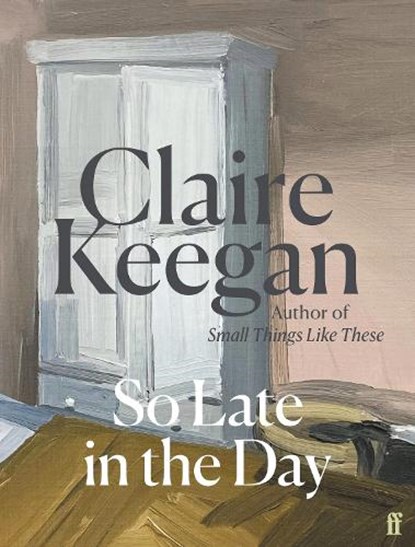So Late in the Day, Claire Keegan - Gebonden Gebonden - 9780571382019