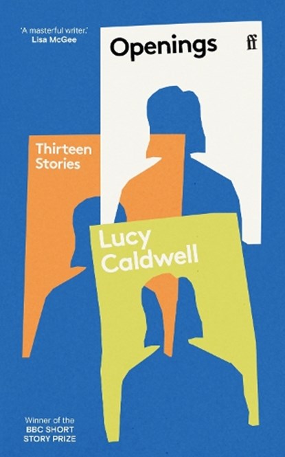 Openings: Thirteen Stories, Lucy Caldwell - Paperback - 9780571382750