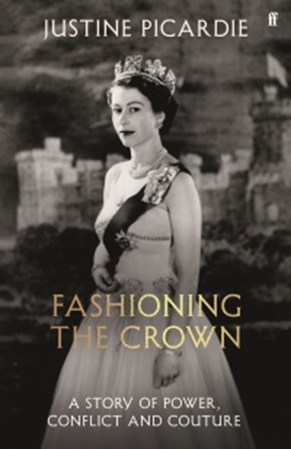 Fashioning the Crown, Justine Picardie - Gebonden - 9780571394289
