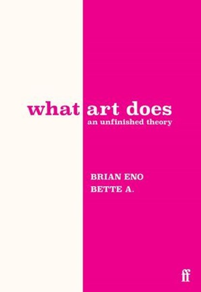 What Art Does, Bette Adriaanse ; Brian Eno - Ebook - 9780571395538