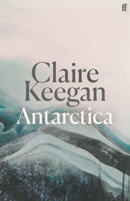 Antarctica, Claire Keegan - Gebonden - 9780571396795