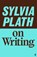 Sylvia Plath on Writing, Sylvia Plath - Gebonden - 9780571400836