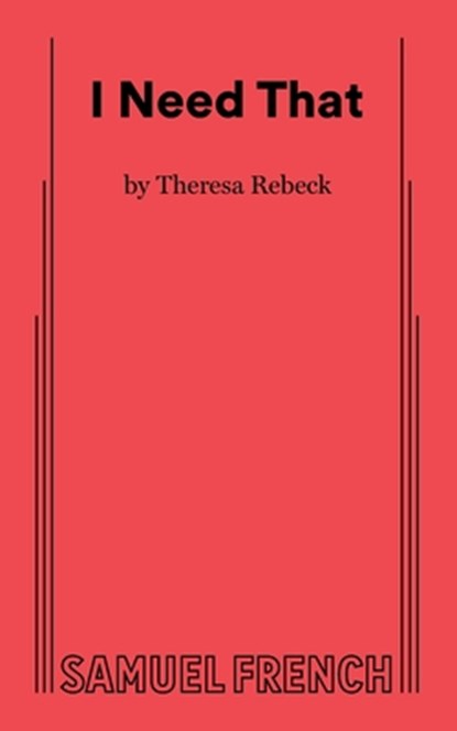 I Need That, Theresa Rebeck - Paperback - 9780573711459