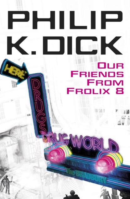 Our Friends From Frolix 8, Philip K Dick - Paperback - 9780575076716