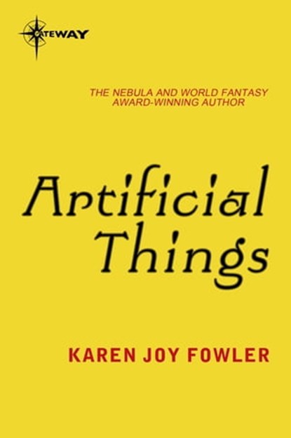 Artificial Things, Karen Joy Fowler - Ebook - 9780575083288
