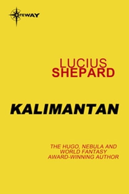 Kalimantan, Lucius Shepard - Ebook - 9780575090576