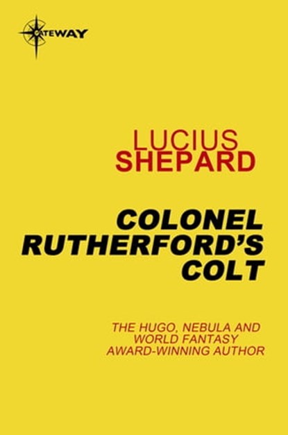 Colonel Rutherford's Colt, Lucius Shepard - Ebook - 9780575090880