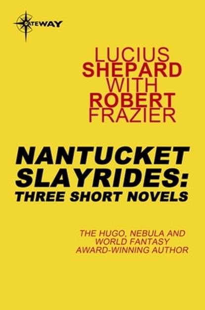 Nantucket Slayrides: Three Short Novels, Lucius Shepard - Ebook - 9780575092044