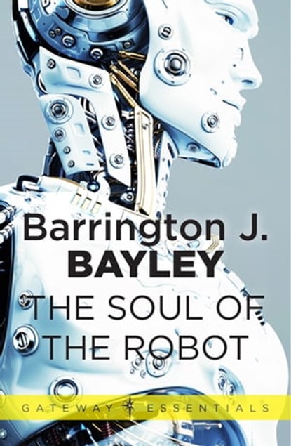 The Soul of the Robot, Barrington J. Bayley - Ebook - 9780575102071