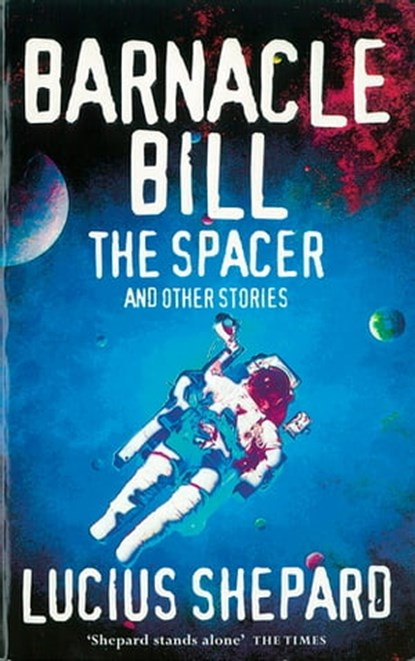 Barnacle Bill the Spacer and Other Stories, Lucius Shepard - Ebook - 9780575105126