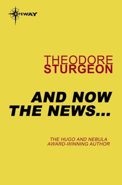 And Now the News..., Theodore Sturgeon - Ebook - 9780575110038