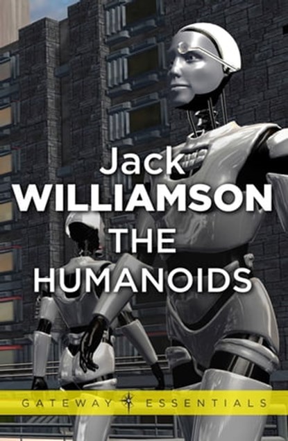 The Humanoids, Jack Williamson - Ebook - 9780575111721