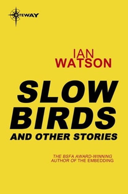 Slow Birds: And Other Stories, Ian Watson - Ebook - 9780575114777