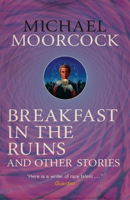 Breakfast in the Ruins and Other Stories, Michael Moorcock - Paperback - 9780575115538