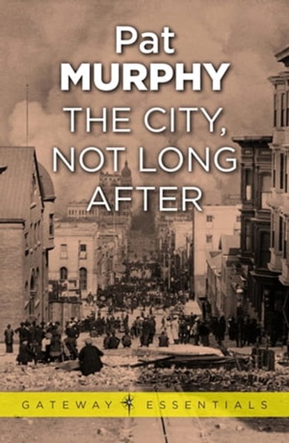 The City, Not Long After, Pat Murphy - Ebook - 9780575133501