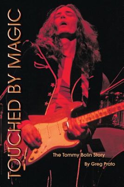 Touched by Magic: The Tommy Bolin Story, Greg Prato - Paperback - 9780578003177